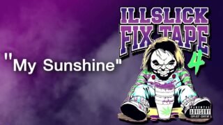ILLSLICK – My Sunshine (FIXTAPE 4) + Lyrics