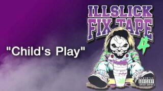 ILLSLICK – Child’s Play (FIXTAPE 4) + Lyrics