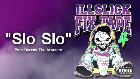 ILLSLICK – Slo Slo Feat.Dennis Tha Manace (FIXTAPE 4) + Lyrics