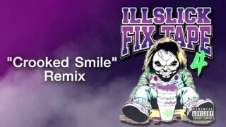 ILLSLICK – Crooked Smile Remix (FIXTAPE 4) + Lyrics