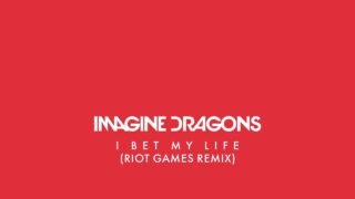 I Bet My Life (Riot Games Remix) – Imagine Dragons