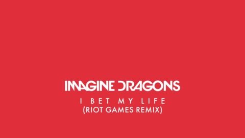 I Bet My Life (Riot Games Remix) – Imagine Dragons