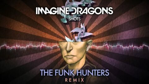 Imagine Dragons – “Shots” (The Funk Hunters Remix)