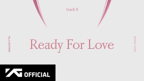 BLACKPINK – ‘Ready For Love’ (Official Audio)