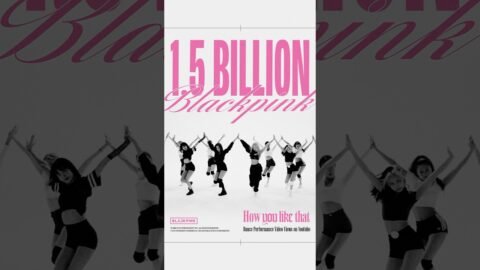 BLACKPINK – ‘How You Like That’ DANCE PERFORMANCE VIDEO HITS 1.5 BILLION VIEWS